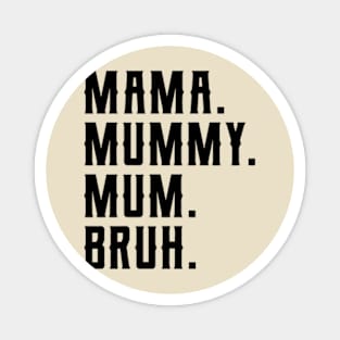 Mama Mummy Mum Bruh Funny Mother Day Magnet